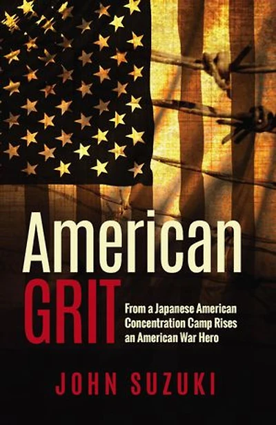 American Grit: From a Japanese American Concentration Camp Rises an American War Hero