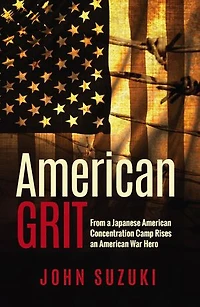American Grit: From a Japanese American Concentration Camp Rises an American War Hero