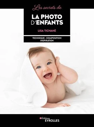 Les secrets de la photo d'enfants: technique, composition, inspiration