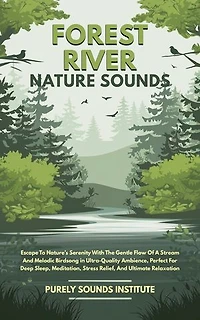 Forest River Nature Sounds: Escape To Nature’s Serenity With The Gentle Flow Of A Stream And Melodic Birdsong in Ultra-Quality Ambience, Perfect For Deep Sleep, Meditation, Stress Relief, And Ultimate Relaxation