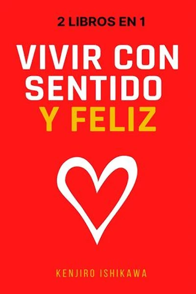 2 libros en 1: Vivir con sentido y feliz