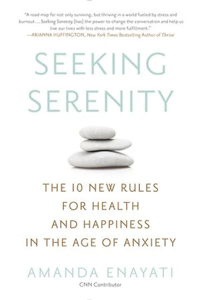 Seeking Serenity: The 10 New Rules For Health And Happiness Age Of Anxiety