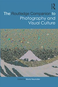The Routledge Companion to Photography and Visual Culture