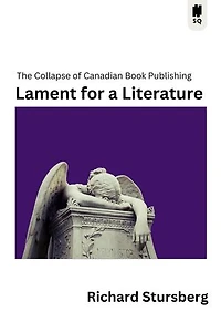 Lament for a Literature: The Collapse of Canadian Book Publishing