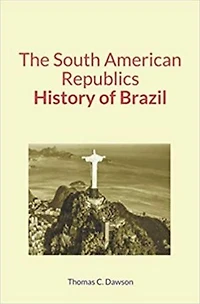 The South American Republics : History of Brazil