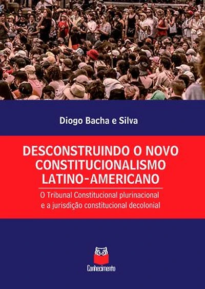 Desconstruindo o novo constitucionalismo latino-americano: o Tribunal Constitucional plurinacional e a jurisdição constitucional decolonial
