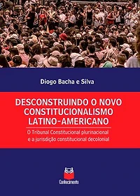 Desconstruindo o novo constitucionalismo latino-americano: o Tribunal Constitucional plurinacional e a jurisdição constitucional decolonial