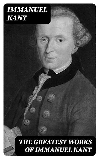 The Greatest Works of Immanuel Kant