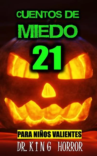 21 CUENTOS DE MIEDO PARA NIÑOS VALIENTES: GRAN COLECCIÓN DE TERROR