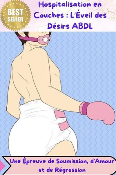 L'éveil des désirs ABDL lors d'une hospitalisation en couches : une épreuve de soumission, d'amour et de régression: French ABDL stories, #1