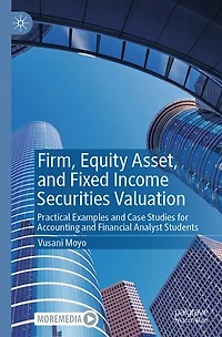 Firm, Equity Asset, and Fixed Income Securities Valuation: Practical Examples Case Studies for Accounting Financial Analyst Students