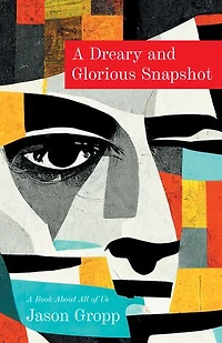 A Dreary and Glorious Snapshot: Book About All of Us