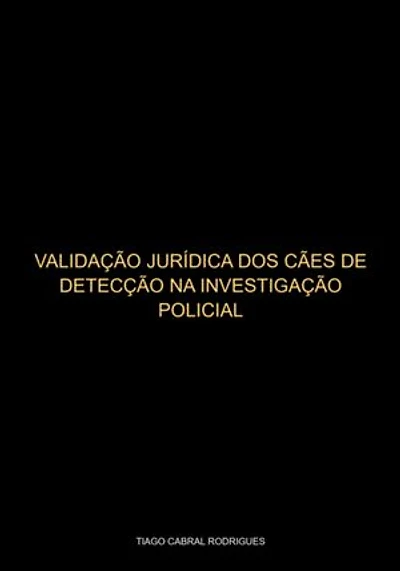 Validação Jurídica Dos Cães De Detecção Na Investigação Criminal