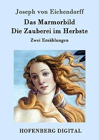 Das Marmorbild / Die Zauberei im Herbste: Zwei Erzählungen