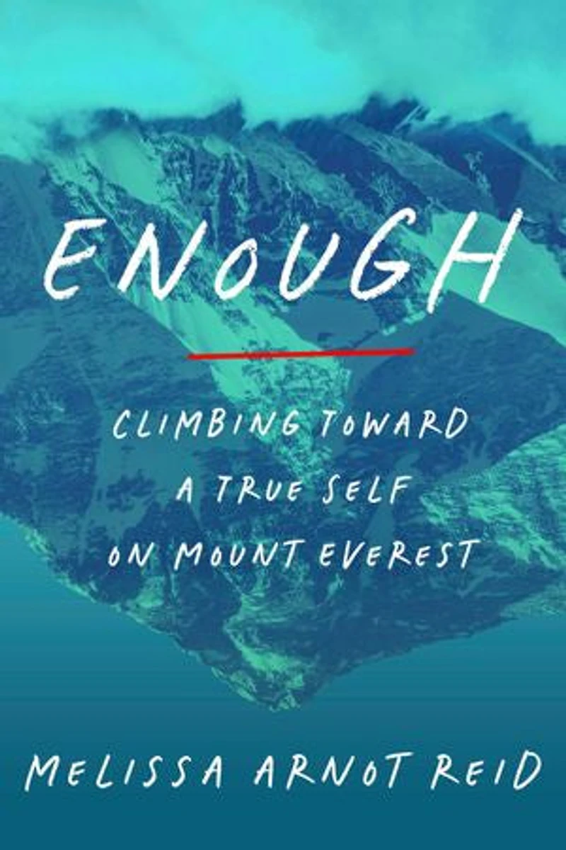 Enough: Climbing Toward a True Self on Mount Everest