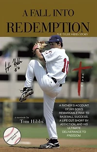 A Fall Into Redemption: A Father’s Account of His Son’s Remarkable Rise to Baseball Success, A Life Cut Short by Addiction, and His Ultimate Deliverance to Freedom.