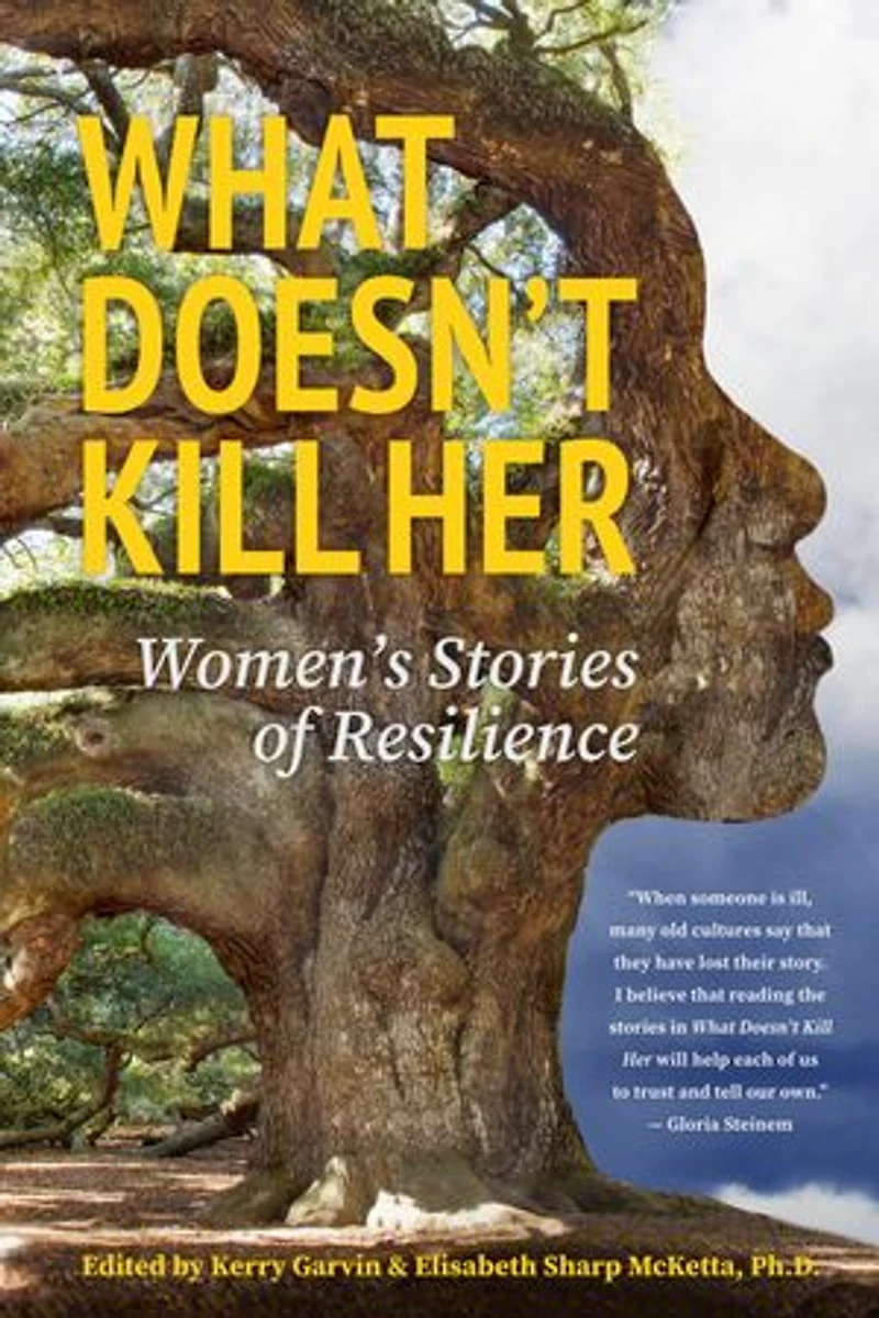 What Doesn't Kill Her: Women's Stories of Resilience