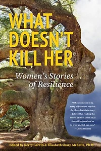 What Doesn't Kill Her: Women's Stories of Resilience