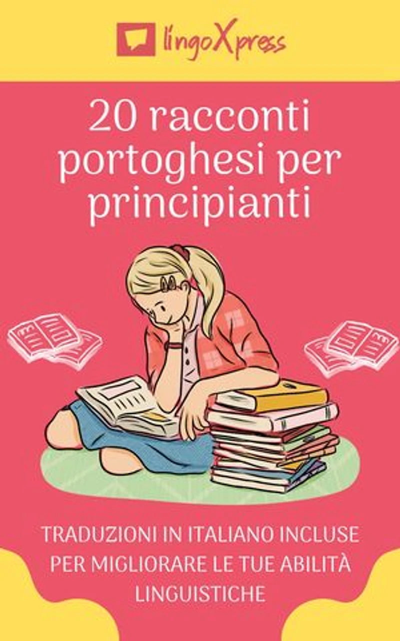 20 racconti portoghesi per principianti: Traduzioni in italiano incluse per migliorare le tue abilità linguistiche