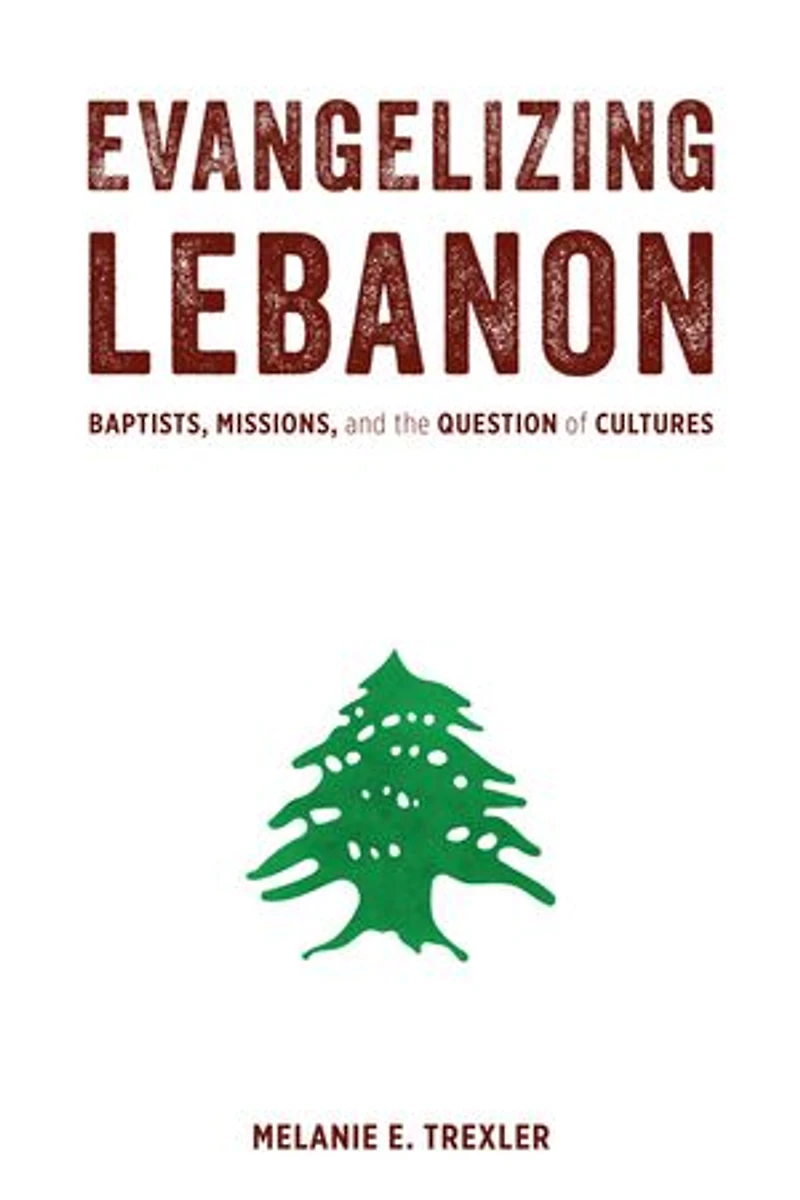 Evangelizing Lebanon: Baptists, Missions, and the Question of Cultures