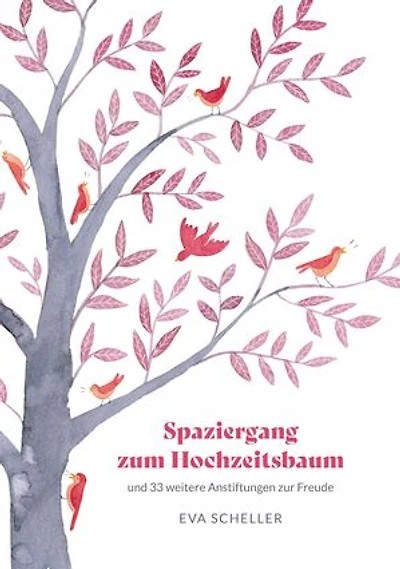 Spaziergang zum Hochzeitsbaum und 33 weitere Anstiftungen zur Freude: Die Spur der Freude in Alltäglichkeiten suchen und finden, die eigene Resilienz stärken, das Leben bereichern.