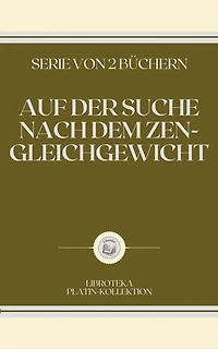 AUF DER SUCHE NACH DEM ZEN-GLEICHGEWICHT: SERIE VON 2 BÜCHERN