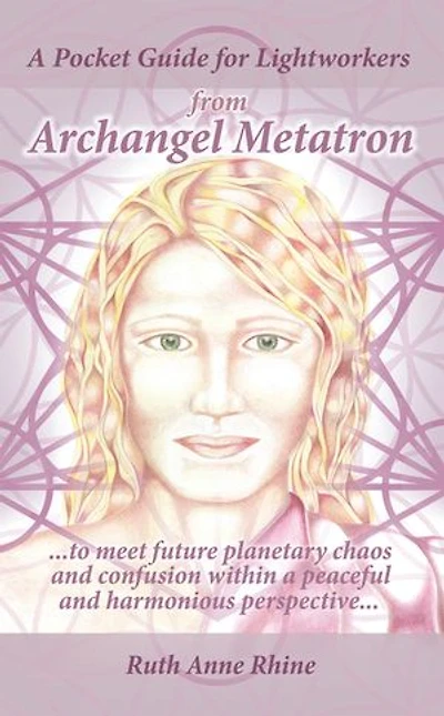 a Pocket Guide for Lightworkers from Archangel Metatron: . to Meet Future Planetary Chaos and Confusion Within Peaceful Harmonious Perspective