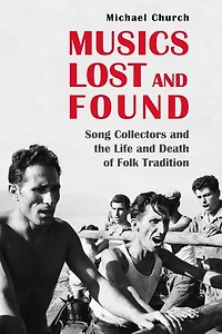 Musics Lost and Found: Song Collectors the Life Death of Folk Tradition
