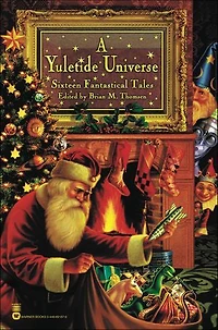 A Yuletide Universe: Sixteen Fantastical Tales