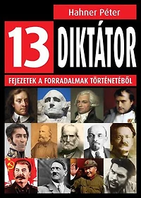 13 diktátor: Fejezetek a forradalmak történetéből