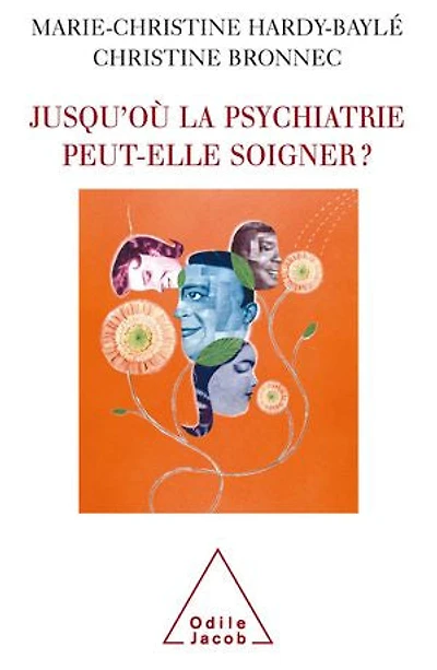 Jusqu'où la psychiatrie peut-elle soigner ?