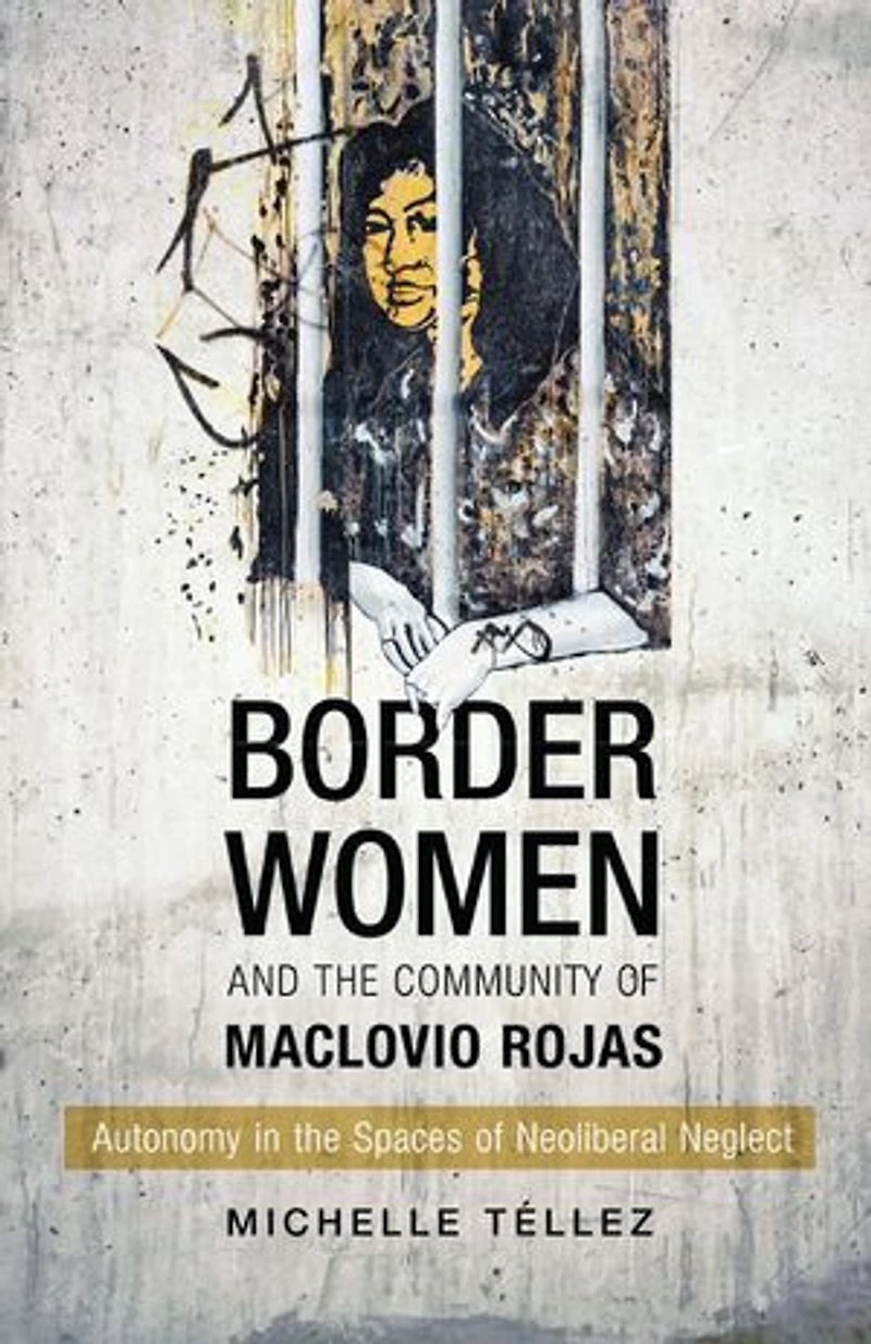 Border Women and the Community of Maclovio Rojas: Autonomy Spaces Neoliberal Neglect