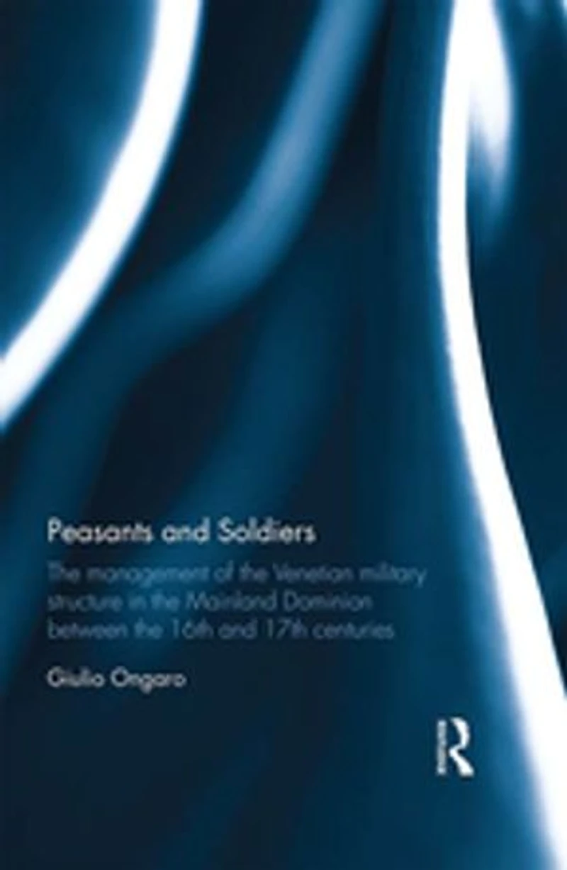 Peasants and Soldiers: the Management of Venetian Military Structure Mainland Dominion Between 16th 17th Centuries