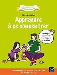 Apprendre à se concentrer: comprendre votre enfant, le motiver et jouer avec lui