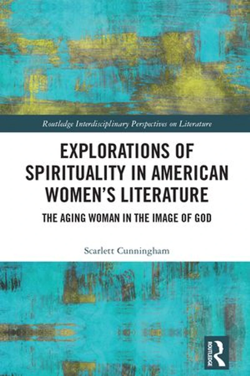 Explorations of Spirituality American Women's Literature: the Aging Woman Image God
