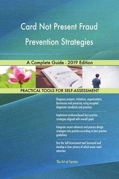 Card Not Present Fraud Prevention Strategies A Complete Guide - 2019 Edition