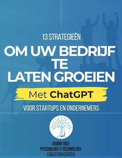 13 Strategieën om Uw Bedrijf te Laten Groeien met ChatGPT: Voor startups en ondernemers