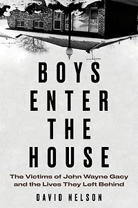 Boys Enter the House: Victims of John Wayne Gacy and Lives They Left Behind