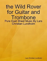 the Wild Rover for Guitar and Trombone - Pure Duet Sheet Music By Lars Christian Lundholm