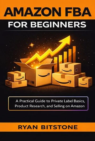 Amazon Fba for Beginners: A Practical Guide to Private Label Basics, Product Research, and Selling on Amazon