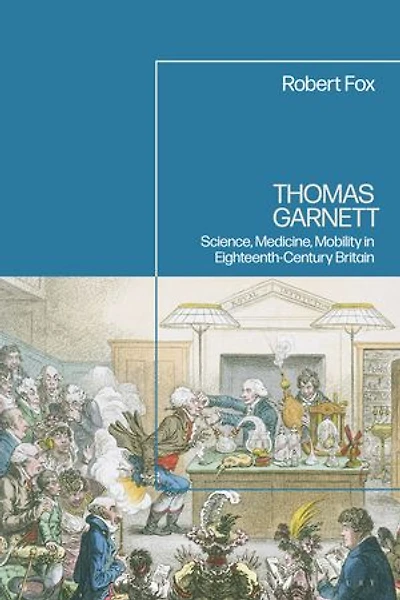 Thomas Garnett: Science, Medicine, Mobility Eighteenth Century Britain