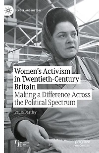 Women's Activism Twentieth-century Britain: Making A Difference Across The Political Spectrum