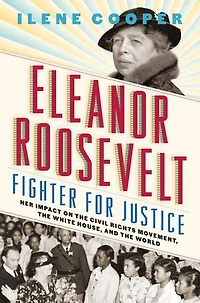 Eleanor Roosevelt, Fighter For Justice: Her Impact On The Civil Rights Movement, White House, And World