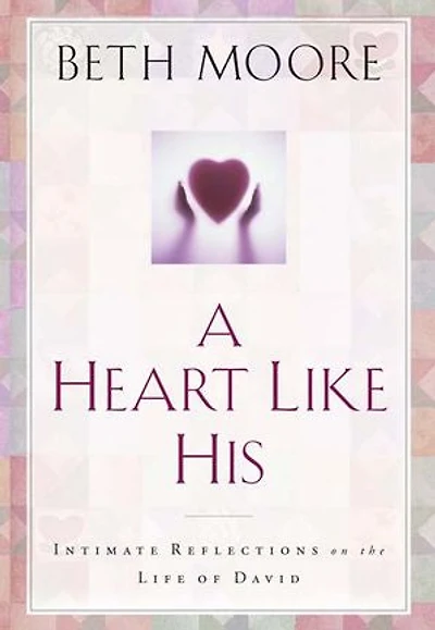A Heart Like His: Intimate Reflections on the Life of David