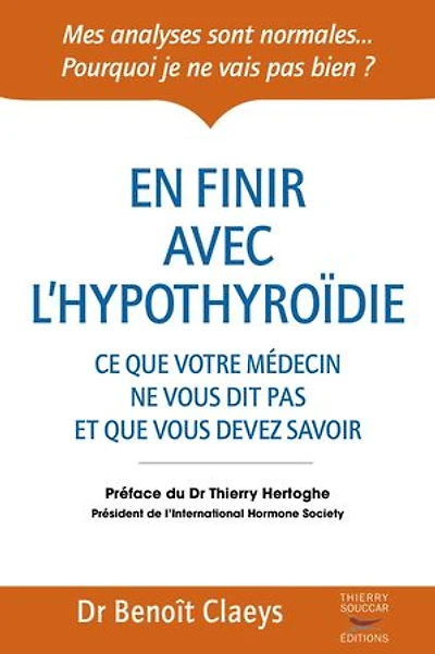 En finir avec l'hypothyroïdie: Ce que votre médecin ne vous dit pas et devez savoir