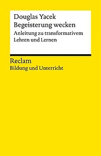Begeisterung wecken. Anleitung zu transformativem Lehren und Lernen: [Bildung und Unterricht] – Yacek, Douglas – 14410