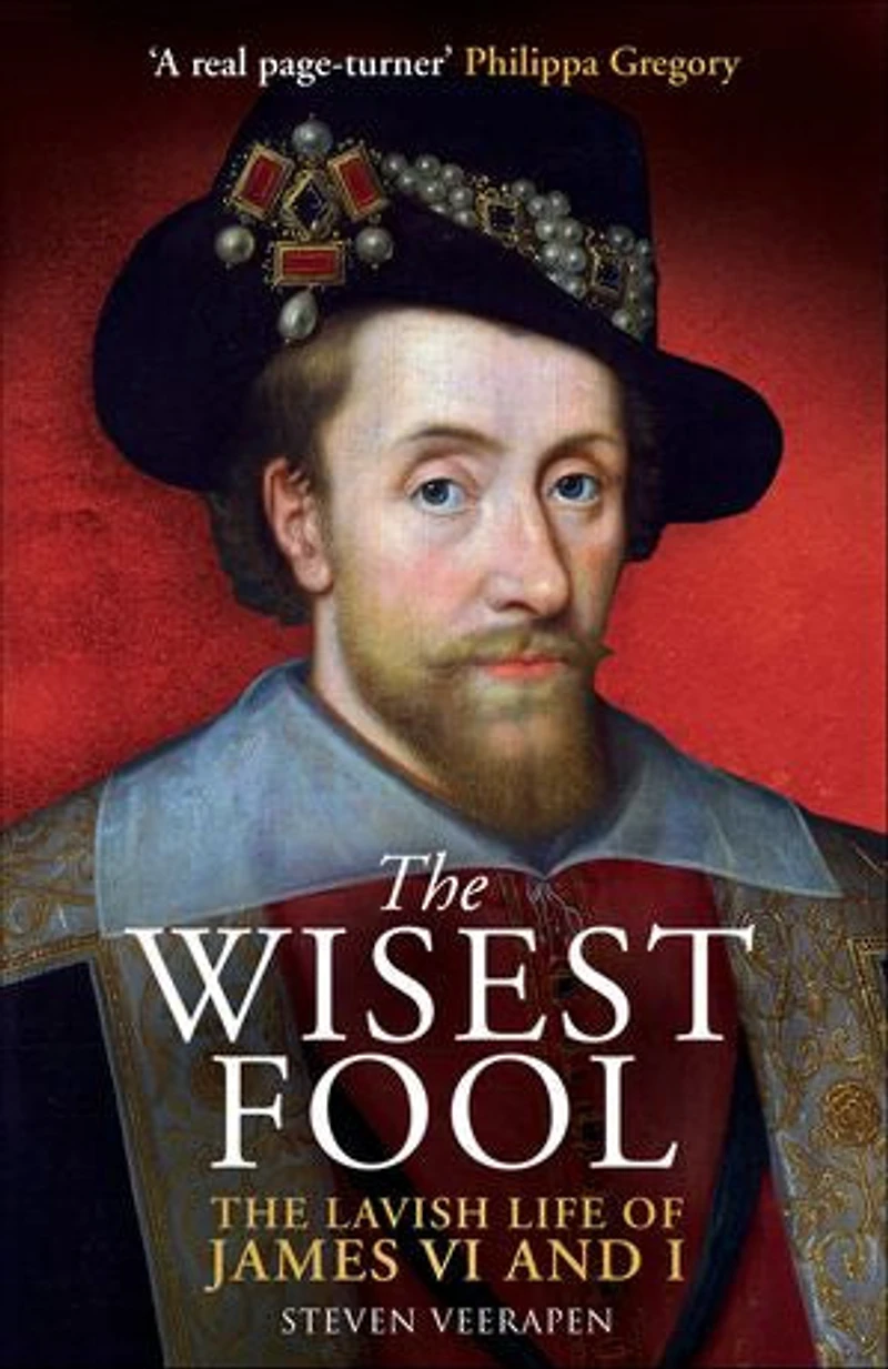 The Wisest Fool: Lavish Life of James VI and I