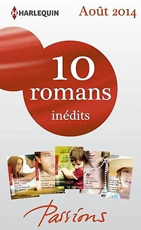 10 romans Passions inédits (n°482 à 486 - août 2014): Harlequin collection Passions