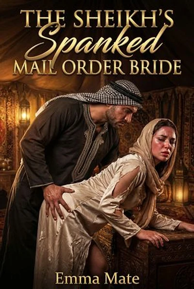The Sheikh's Spanked Mail Order Bride: A Full-Length Steamy Historical Romance Novel