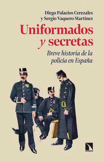Uniformados y secretas: Breve historia de la policía en España